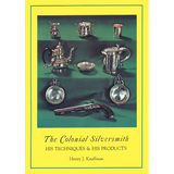 Colonial Silversmith: His Techniques and His Products