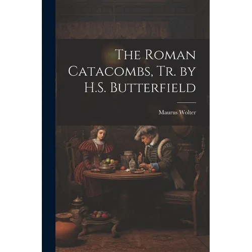 The Roman Catacombs, Tr. by H.S. Butterfield
