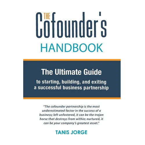 The Cofounder's Handbook: The Ultimate Guide to Starting, Building, and Exiting a Successful Business Partnership