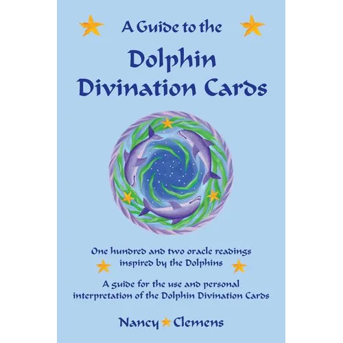 A Guide to the Dolphin Divination Cards: One Hundred and Two Oracle Readings Inspired by the Dolphins