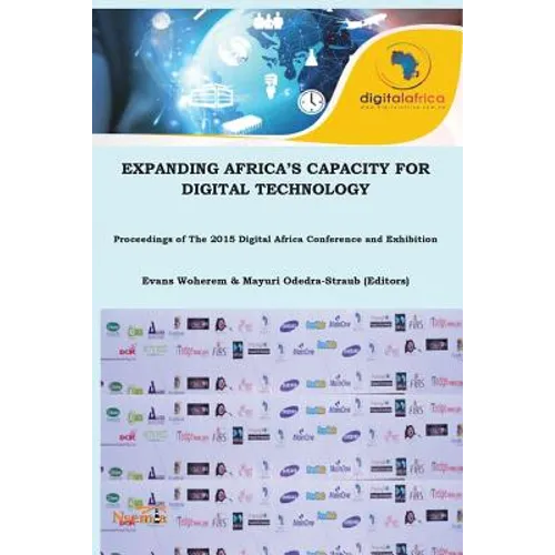 Expanding Africa's Digital Capacity for Digital Technology: Proceedings of the 2015 Digital Africa Conference and Exhibition