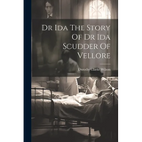 Dr Ida The Story Of Dr Ida Scudder Of Vellore