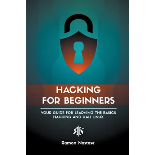 Hacking for Beginners: Your Guide for Learning the Basics - Hacking and Kali Linux