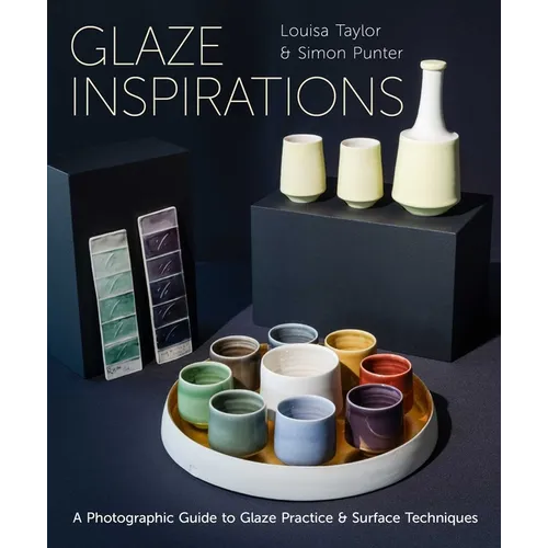 Glaze Inspirations: A Photographic Guide to Glaze Practice & Surface Techniques