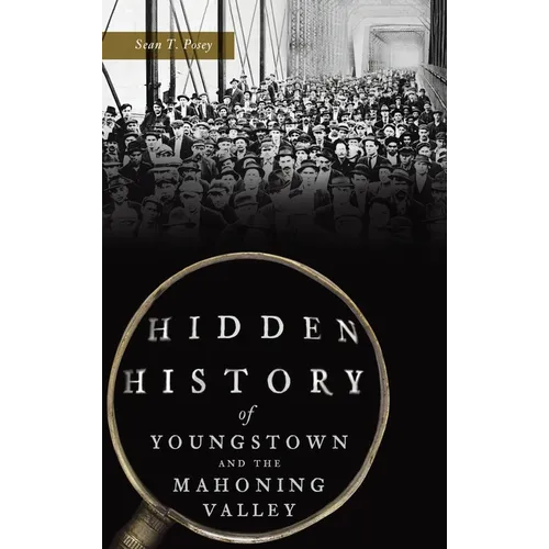 Hidden History of Youngstown and the Mahoning Valley
