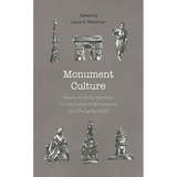 Monument Culture: International Perspectives on the Future of Monuments in a Changing World
