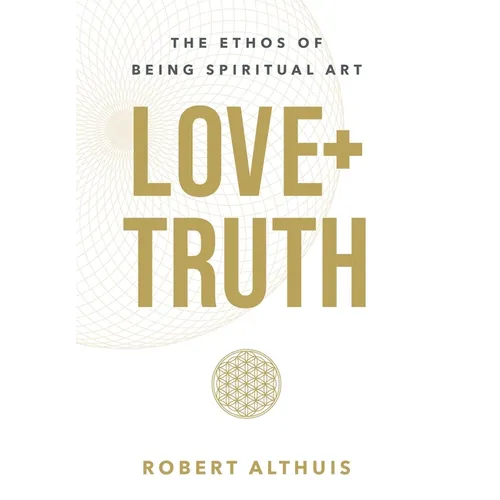 Love+Truth: The Ethos of Being Spiritual Art
