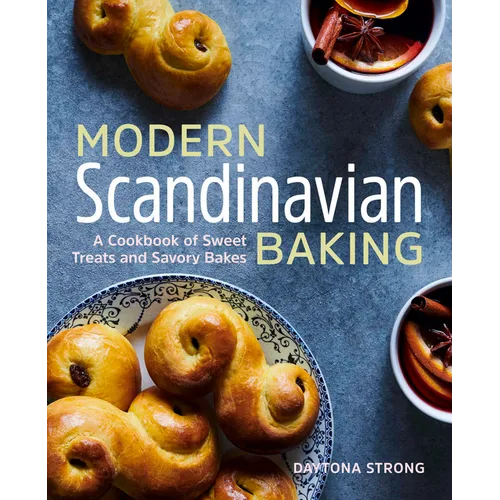 Modern Scandinavian Baking: A Cookbook of Sweet Treats and Savory Bakes