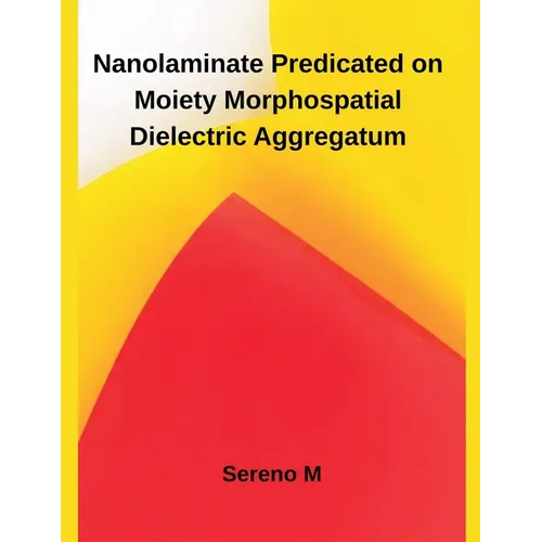 Nanolaminate Predicated on Moiety Morphospatial Dielectric Aggregatum