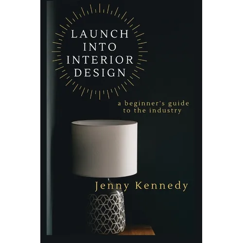 Launch Into Interior Design: a beginner's guide to the industry