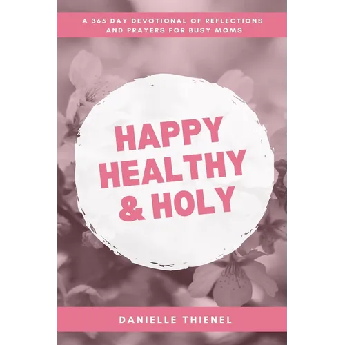 Happy Healthy & Holy: A 365 Daily Devotional for Busy Catholic Moms