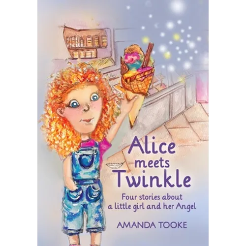 Alice meets Twinkle: Four stories about a little girl and her Angel