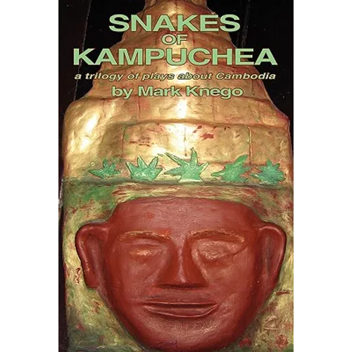 Snakes of Kampuchea: A Trilogy of Plays about Cambodia