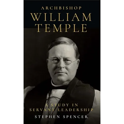 Archbishop William Temple: A Study in Servant Leadership
