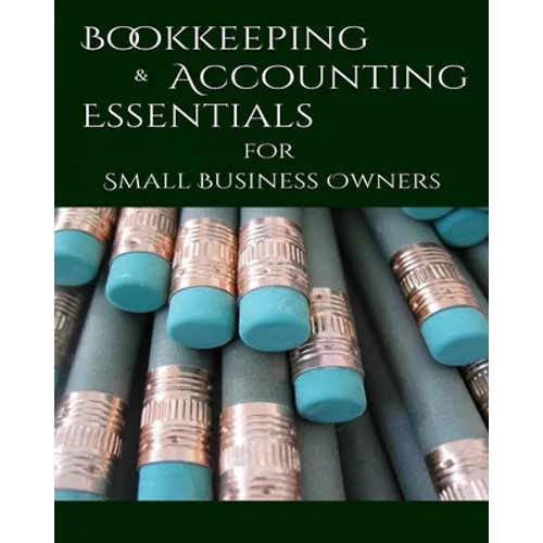 Bookeeping & Accounting Essentials: for Small Business Owners