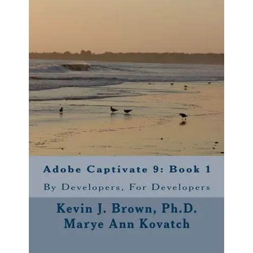Adobe Captivate 9: Book 1: By Developers, For Developers