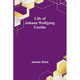 Life of Johann Wolfgang Goethe