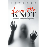 Love Me Knot: (Kindness Not Often Transferred)