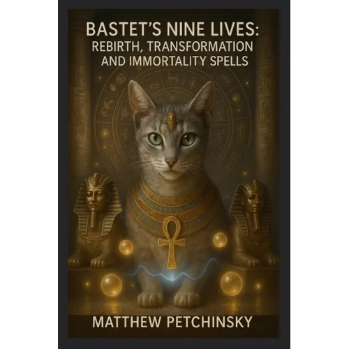 Bastet's Nine Lives: Rebirth, Transformation, and Immortality Spells