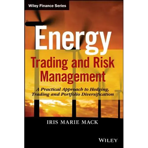 Energy Trading and Risk Management: A Practical Approach to Hedging, Trading and Portfolio Diversification