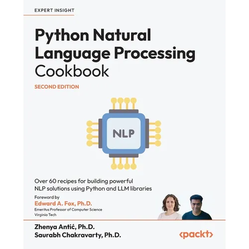 Python Natural Language Processing Cookbook - Second Edition: Over 60 recipes for building powerful NLP solutions using Python and LLM libraries