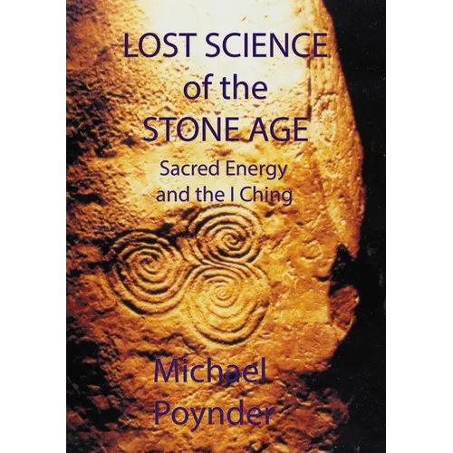 Lost Science of The Stone Age: Sacred Energy and the I Ching