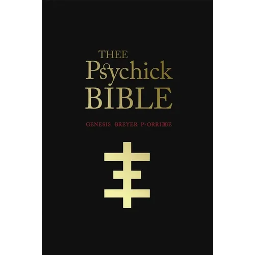Thee Psychick Bible: Thee Apocryphal Scriptures Ov Genesis Breyer P-Orridge and Thee Third Mind Ov Thee Temple Ov Psychick Youth