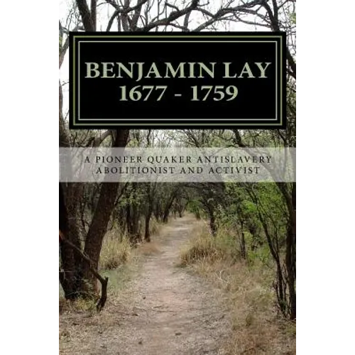 Benjamin Lay: A Pioneer Quaker Antislavery Advocate & Activist