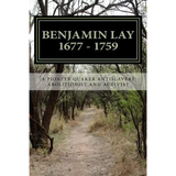 Benjamin Lay: A Pioneer Quaker Antislavery Advocate & Activist