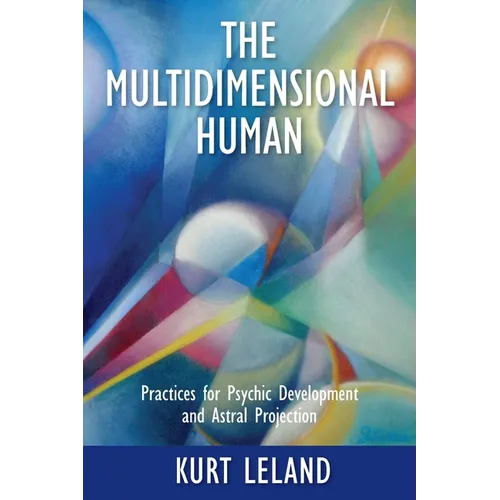 The Multidimensional Human: Practices for Psychic Development and Astral Projection