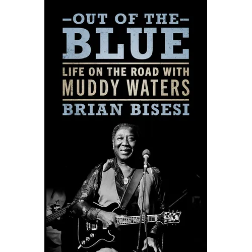 Out of the Blue: Life on the Road with Muddy Waters
