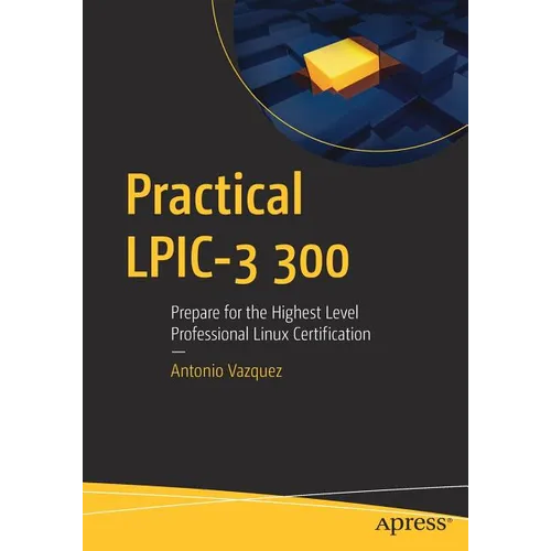 Practical Lpic-3 300: Prepare for the Highest Level Professional Linux Certification