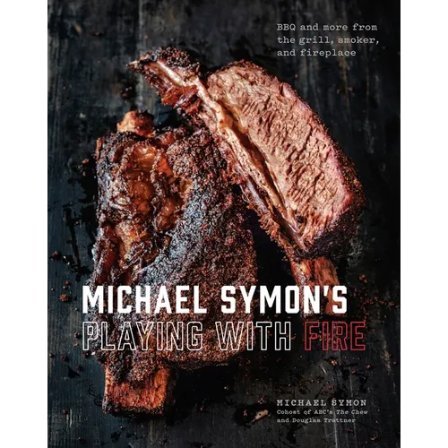 Michael Symon's Playing with Fire: BBQ and More from the Grill, Smoker, and Fireplace: A Cookbook