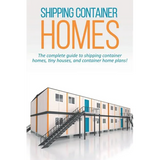 Shipping Container Homes: The complete guide to shipping container homes, tiny houses, and container home plans! - Paperback