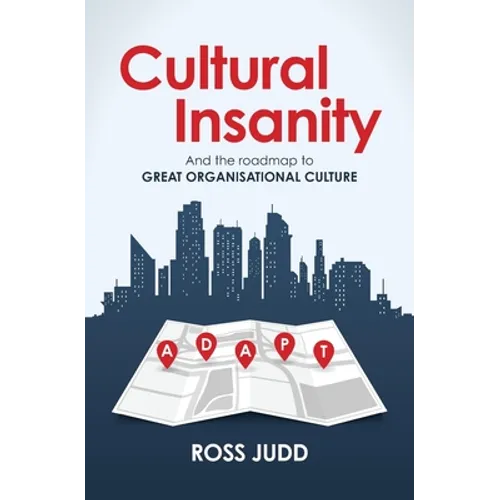 Cultural Insanity: And the roadmap to Great Organisational Culture