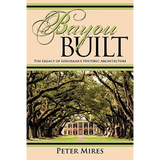 Bayou Built: The Legacy of Louisiana's Historic Architecture - Paperback