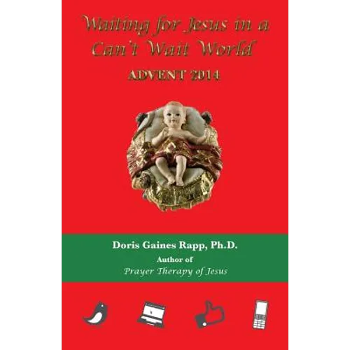 Waiting for Jesus in a Can't Wait World: Advent 2014