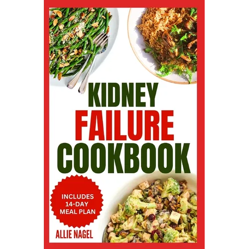 Kidney Failure Cookbook: Quick, Nutritious Low Sodium Low Potassium Diet Recipes and Meal Plan to Manage Chronic Kidney Disease for Beginners