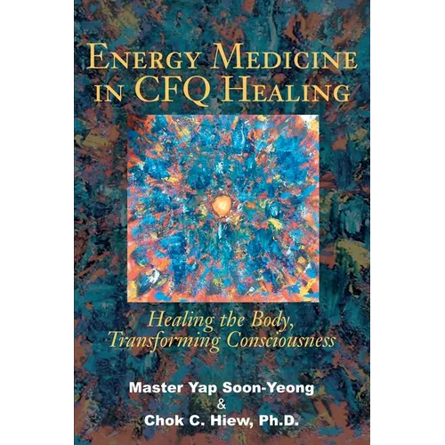 Energy Medicine in CFQ Healing: Healing the Body, Transforming Consciousness