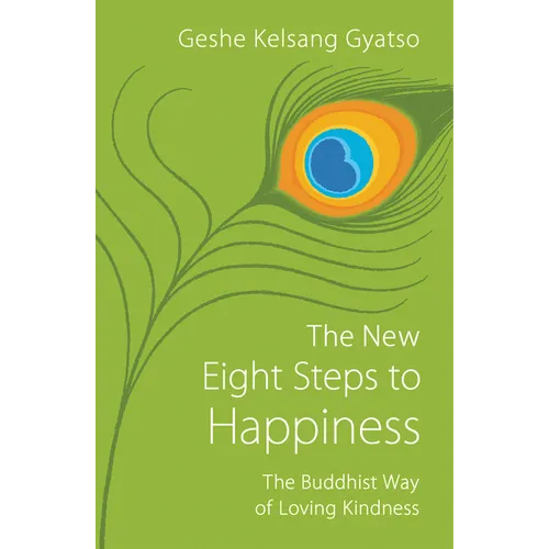 The New Eight Steps to Happiness: The Buddhist Way of Loving Kindness