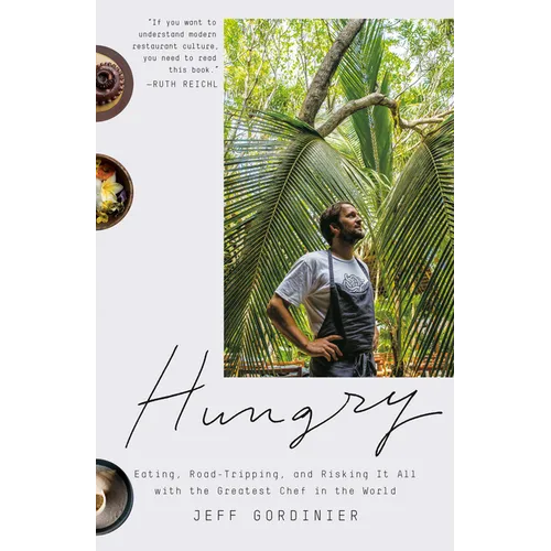 Hungry: Eating, Road-Tripping, and Risking It All with the Greatest Chef in the World