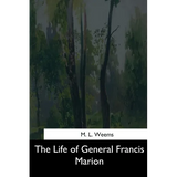 The Life of General Francis Marion