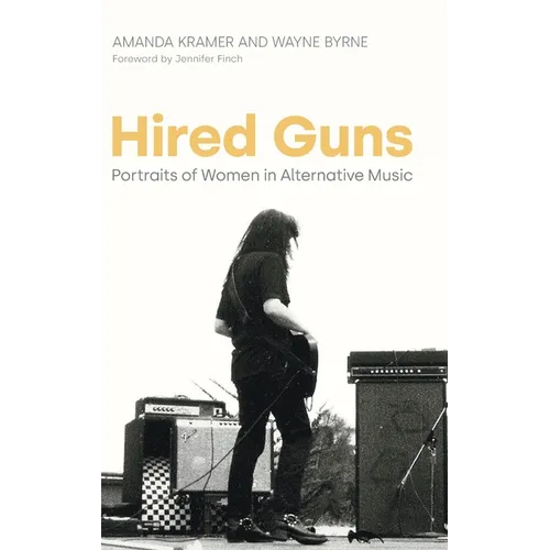 Hired Guns: Portraits of Women in Alternative Music