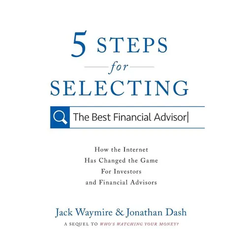 5 Steps for Selecting the Best Financial Advisor: How the Internet Has Changed the Game for Investors and Financial Advisors