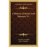 A History of Royal Arch Masonry V1 - Hardcover
