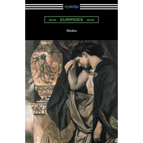Medea (Translated with an Introduction and Annotations by Gilbert Murray)