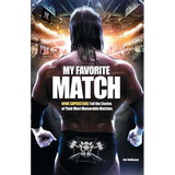 My Favorite Match: Wwe Superstars Tell the Stories of Their Most Memorable Matches - Paperback
