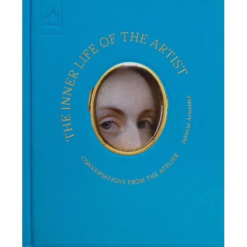 The Inner Life of the Artist: Conversations from the Atelier