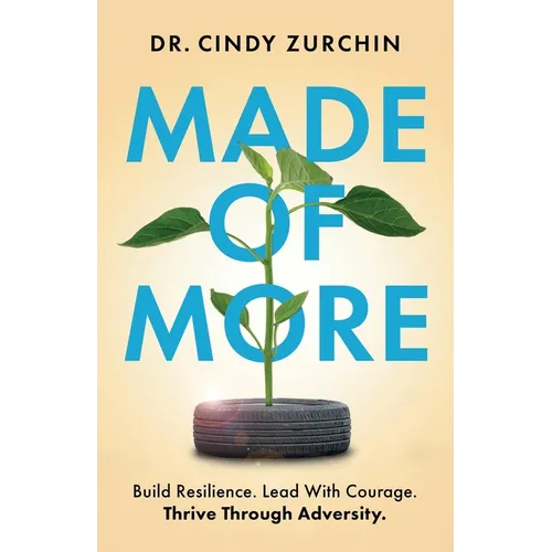 Made of More: Build Resilience. Lead With Courage. Thrive Through Adversity.