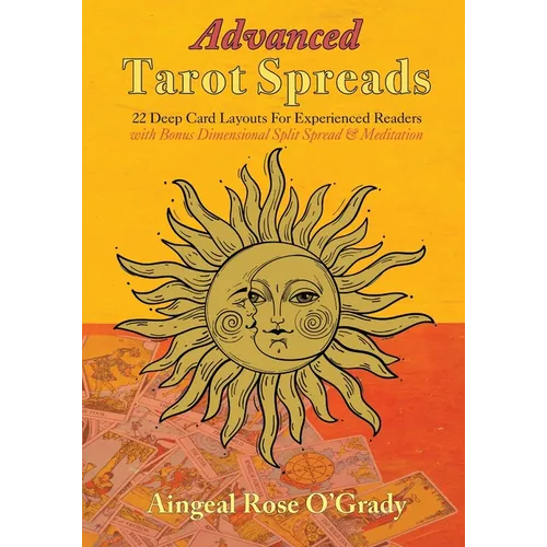 Advanced Tarot Spreads: 22 Deep Card Layouts for Experienced Readers (with Bonus Dimensional Split Spread & Meditation)